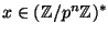 $ x\in(\mathbb{Z}/p^n\mathbb{Z})^*$