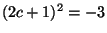 $ (2c+1)^2=-3$