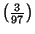 $ \left(\frac{3}{97}\right)$