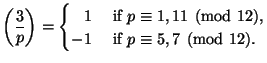 $ \displaystyle
\left(\frac{3}{p}\right) =
\begin{cases}\hfill 1 & \text{ if }p\equiv 1, 11\pmod{12},\\
-1 & \text{ if }p\equiv 5, 7\pmod{12}.
\end{cases}$