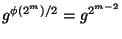 $ g^{\phi(2^m)/2}=g^{2^{m-2}}$