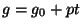 $ g=g_0+pt$