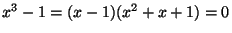 $ x^3-1=(x-1)(x^2+x+1)=0$