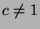 $ c\neq 1$