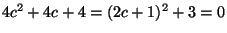 $ 4c^2+4c+4=(2c+1)^2+3=0$
