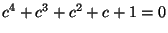 $ c^4+c^3+c^2+c+1=0$