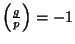 $ \left(\frac{g}{p}\right)=-1$