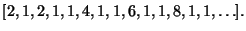 $\displaystyle [2,1,2,1,1,4,1,1,6,1,1,8,1,1,\ldots].
$