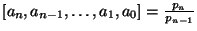 $ [a_n,a_{n-1},\ldots,a_1,a_0]=\frac{p_n}{p_{n-1}}$