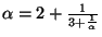 $ \alpha=2+\frac{1}{3+\frac{1}{\alpha}}$