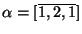 $ \alpha=[\overline{1,2,1}]$