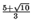 $ \frac{5+\sqrt{10}}{3}$