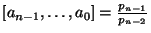 $ [a_{n-1},\ldots,a_0]=\frac{p_{n-1}}{p_{n-2}}$