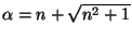 $ \alpha=n+\sqrt{n^2+1}$
