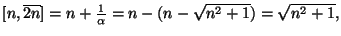 $ [n,\overline{2n}]=n+\frac{1}{\alpha}=n-(n-\sqrt{n^2+1})=\sqrt{n^2+1},$
