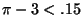 $ \pi-3<.15$