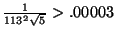 $ \frac{1}{113^2\sqrt{5}}>.00003$