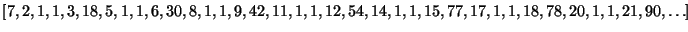 $\displaystyle [7,2,1,1,3,18,5,1,1,6,30,8,1,1,9,42,11,1,1,12,54,14,1,1,15,77,17,1,1,18,78,20,1,1,21,90,\ldots]$