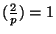 $ (\frac{2}{p})=1$