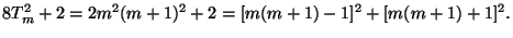 $\displaystyle 8T_m^2+2=2m^2(m+1)^2+2=[m(m+1)-1]^2+[m(m+1)+1]^2.$