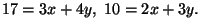 $\displaystyle 17=3x+4y,\
10=2x+3y.$