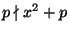 $ p\nmid x^2+p$
