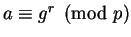 $ a\equiv g^r \pmod{p}$