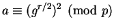 $ a\equiv (g^{r/2})^2\pmod{p}$