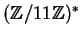 $ (\mathbb{Z}/11\mathbb{Z})^*$