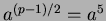 $ a^{(p-1)/2}=a^{5}$