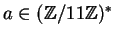 $ a\in(\mathbb{Z}/11\mathbb{Z})^*$