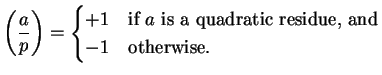 $\displaystyle \left(\frac{a}{p}\right) =
\begin{cases}
+1 & \text{if $a$ is a quadratic residue, and}\\
-1 & \text{otherwise}.
\end{cases}$