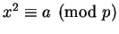 $ x^2\equiv a\pmod{p}$