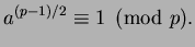 $\displaystyle a^{(p-1)/2}\equiv 1\pmod{p}.
$
