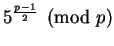 $ 5^{\frac{p-1}{2}}\pmod{p}$