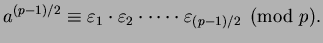 $\displaystyle a^{(p-1)/2} \equiv \varepsilon _1\cdot \varepsilon _2\cdot \cdots \cdot \varepsilon _{(p-1)/2}\pmod{p}.$
