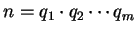 $\displaystyle n = q_1\cdot q_2 \cdots q_m$