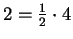 $ 2 = \frac{1}{2}\cdot 4$