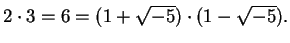 $\displaystyle 2\cdot 3 = 6 = (1+\sqrt{-5})\cdot (1-\sqrt{-5}).$