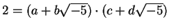 $ 2 = (a+b\sqrt{-5})\cdot (c+d\sqrt{-5})$