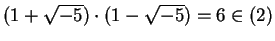 $ (1+\sqrt{-5})\cdot (1-\sqrt{-5}) = 6\in (2)$