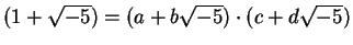 $ (1+\sqrt{-5}) = (a+b\sqrt{-5})\cdot (c+d\sqrt{-5})$