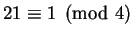 $ 21\equiv 1\pmod{4}$