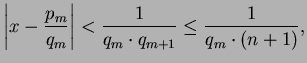$\displaystyle \left\vert x - \frac{p_m}{q_m}\right\vert
< \frac{1}{q_m \cdot q_{m+1}}
\leq \frac{1}{q_m \cdot (n+1)},$