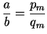 $ \displaystyle \frac{a}{b} = \frac{p_m}{q_m}$
