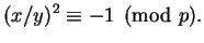 $\displaystyle (x/y)^2 \equiv -1\pmod{p}.
$