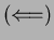 $ \left(\Longleftarrow\right)$