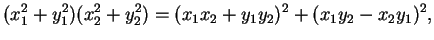 $\displaystyle (x_1^2 + y_1^2)(x_2^2+y_2^2) = (x_1x_2+y_1y_2)^2 + (x_1y_2-x_2y_1)^2,
$