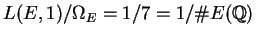 $ L(E,1)/\Omega_E = 1/7 = 1/\char93 E(\mathbb{Q})$