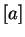 $ [a]$